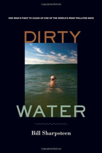 Bill Sharpsteen — Dirty Water: One Man's Fight to Clean Up One of the World's Most Polluted Bays