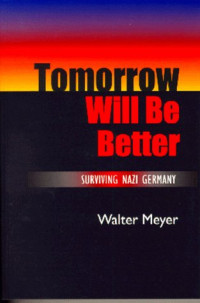 Walter Meyer — Tomorrow Will Be Better: Surviving Nazi Germany