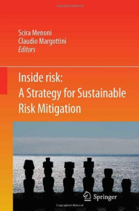 G. Walker, H. Deeming, C. Margottini (auth.), Scira Menoni, Claudio Margottini (eds.) — Inside Risk: A Strategy for Sustainable Risk Mitigation