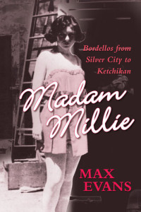 Max Evans — Madam Millie: Bordellos from Silver City to Ketchikan