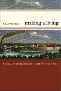 Chad Montrie — Making a Living: Work and Environment in the United States