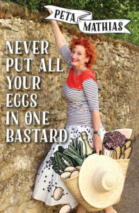 Peta Mathias — Never Put All Your Eggs in One Bastard