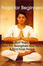 Chase, Jenny — Yoga for Beginners : a Quick Start Yoga Guide to Burn Fat, Strengthen Your Mind and Find Inner Peace