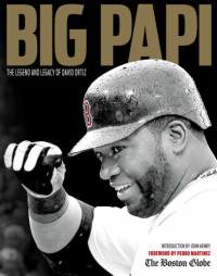 Ortiz, David — Big Papi: the legend and legacy of David Ortiz