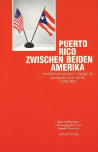 Frauke Gewecke (editor) — Puerto Rico zwischen beiden Amerika. Band II. Konfliktive Wirklichkeit im Spiegel der puertoricanischen Literatur (1898-1998).