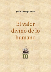 Jesús Urteaga Loidi — El valor divino de lo humano