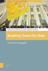 Jan Willem Duyvendak (editor); James Jasper (editor) — Breaking Down the State: Protestors Engaged