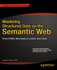 Leslie F. Sikos — Mastering Structured Data on the Semantic Web: From HTML5 Microdata to Linked Open Data