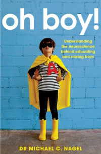 Michael C. Nagel — Oh Boy!: Understanding the Neuroscience Behind Educating and Raising Boys