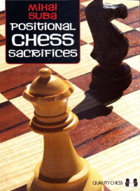 Mihai Suba — Positional Chess Sacrifices