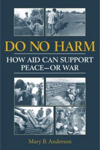 Mary B. Anderson — Do No Harm: How Aid Can Support Peace--Or War