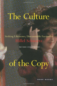 Schwartz, Hillel — Culture of the copy : striking likenesses, unreasonable facsimiles