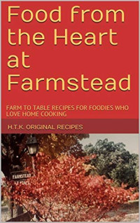 Janet  Lee — Food from the Heart at Farmstead: FARM TO TABLE RECIPES FOR FOODIES WHO LOVE HOME COOKING