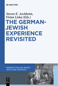 Jerusalem Aschheim Leo Baeck Institute (editor) — The German-Jewish Experience Revisited (Perspectives on Jewish Texts and Contexts): Contested Interpretations and Conflicting Perceptions