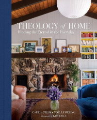 Noelle Mering; Carrie Gress — Theology of Home: Finding the Eternal in the Everyday