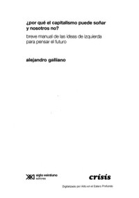 Galliano Alejandro — Por Qué El Capitalismo Puede Soñar Y Nosotros No