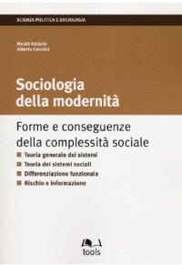 Nicolò Addario, Alberto Cevolini — La sociologia della modernità. Forme e conseguenze della complessità sociale