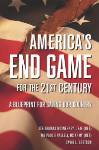 LTG Thomas McInerney & MG Paul E Vallely & David Goetsch — America's End Game for the 21st Century: A Blueprint for Saving Our Country