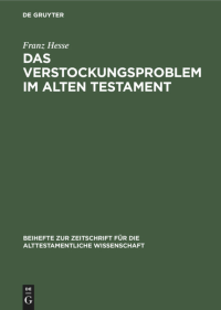 Franz Hesse — Das Verstockungsproblem im Alten Testament - Eine Frömmigkeitsgeschichtliche Untersuchung