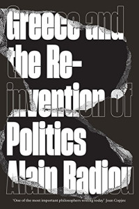 Alain Badiou, David Broder — Greece and the Reinvention of Politics