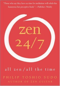 Philip T. Sudo — Zen 24 7: All Zen, All the Time
