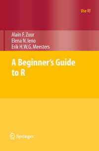 Meesters, Erik H. W. G.;Zuur, Alain F.;Ieno, Elena N — A Beginner's Guide to R