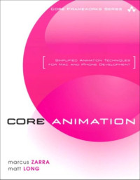 Zarra, Marcus S;Long, Matt — Core animation: simplified animation techniques for Mac and iPhone development