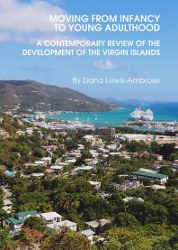 Dana Lewis-Ambrose — Moving from Infancy to Young Adulthood : A Contemporary Review of the Development of the Virgin Islands