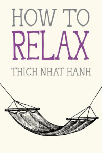 Thich Nhat Hanh — How to Relax
