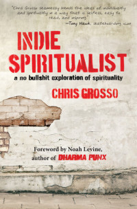 Chris Grosso — Indie Spiritualist: A No Bullshit Exploration of Spirituality
