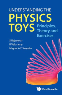 S Rajasekar, R Velusamy, Miguel A F Sanjuan — Understanding The Physics Of Toys: Principles, Theory And Exercises