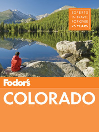 Ricardo Baca, Lindsey Galloway, Aimee Heckel, Kellee Katagi, Jayme Moye, Rachel Sturtz, Kyle Wagner, Kara Williams — Fodor's Colorado