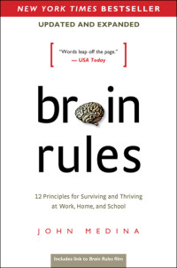 John Medina — Brain Rules, 12 Principles for Surviving and Thriving at Work, Home, and School (Updated and Expanded)