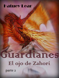 Lear, Hatuey — Guardianes: El ojo de Zahorí, parte 2 (Spanish Edition)