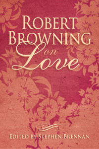 Brennan, Stephen Vincent;Browning, Robert — Robert Browning on Love