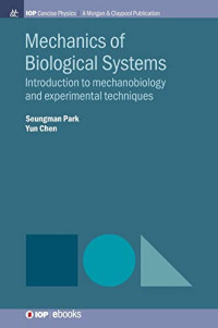 Seungman Park, Yun Chen — Mechanics of Biological Systems: Introduction to Mechanobiology and Experimental Techniques