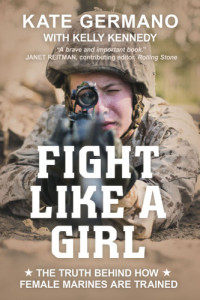 Germano, Kate;Kennedy, Kelly — Fight like a girl: the truth behind how female Marines are trained