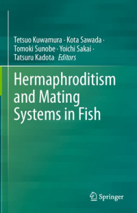 Tetsuo Kuwamura, Kota Sawada, Tomoki Sunobe, Yoichi Sakai, Tatsuru Kadota — Hermaphroditism and Mating Systems in Fish