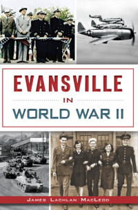 MacLeod, James Lachlan — Evansville in World War II