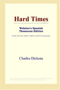 Charles Dickens — Hard Times (Webster's Spanish Thesaurus Edition)