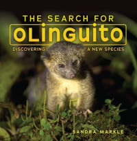 Sandra Markle — The Search for Olinguito: Discovering a New Species