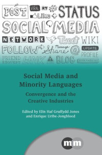 Elin Haf Gruffydd Jones (editor); Enrique Uribe-Jongbloed (editor) — Social Media and Minority Languages: Convergence and the Creative Industries