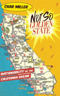 Char Miller — Not So Golden State: Sustainability vs. the California Dream