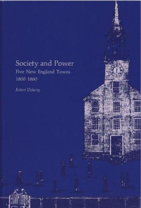 Robert W. Doherty — Society and power: five New England towns, 1800-1860