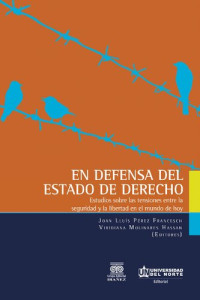 Joan Lluís Pérez Francesch (editor); Viridiana Molinares Hassan (editor) — En defensa del estado de derecho: estudios sobre las tensiones entre la seguridad y la libertad en el mundo de hoy