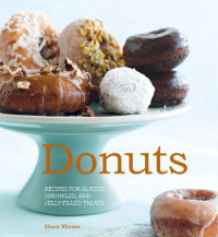 Elinor Klivans — Donuts: Recipes for Glazed, Sprinkled, and Jelly-Filled Treats