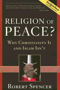 Robert Spencer — Religion of Peace?: Why Christianity Is and Islam Isn’t