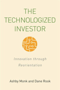 Ashby H.B. Monk; Dane Rook — The Technologized Investor: Innovation through Reorientation
