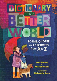 Irene Latham; Charles Waters — Dictionary for a Better World: Poems, Quotes, and Anecdotes from A to Z