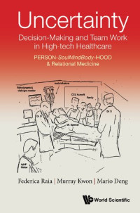 Federica Raia, Mario C. Deng, Murray Kwon — Uncertainty, Decision-making And Team Work In High-tech Healthcare: Person-soulmindbody-hood & Relational Medicine